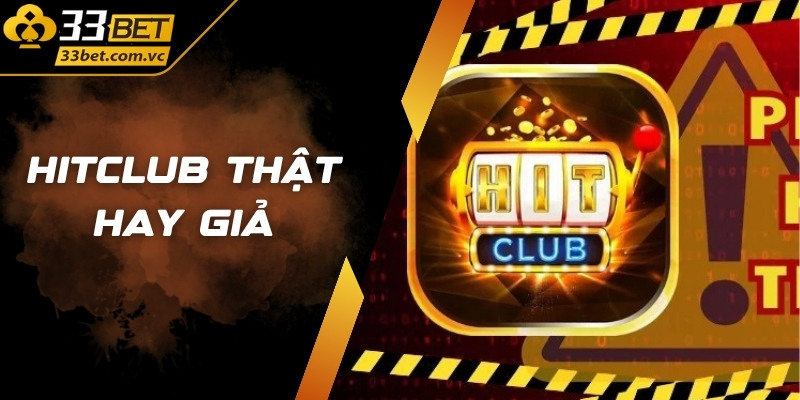 Hitclub thật hay giả? Dấu hiệu nhận biết chuẩn xác 1 Hitclub thật hay giả? Dấu hiệu nhận biết chuẩn xác